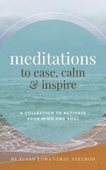 Meditations to Ease, Calm, and Inspire: A Collection to Activate Your Mind and Soul