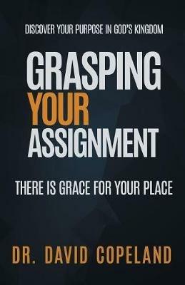 Grasping Your Assignment: There is Grace for Your Place - David Copeland - cover