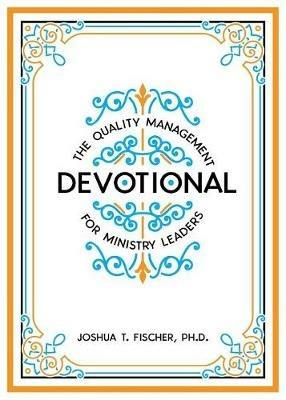 The Quality Management Devotional for Ministry Leaders - Joshua T Fischer - cover