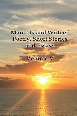 Marco Island Writers' Poetry, Short Stories and Essays: Vol V - Island Writers Marco - cover