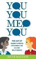 You, You, Me, You: The Art of Talking to People, Networking and Building Relationships - Jayne Mattson - cover