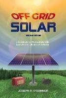 Off Grid Solar: A handbook for Photovoltaics with Lead-Acid or Lithium-Ion batteries - Joseph P O'Connor - cover