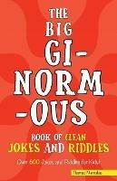 The Big Ginormous Book of Clean Jokes and Riddles: Over 600 Jokes and Riddles for Kids!