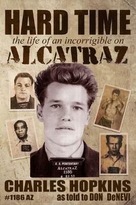 Hard Time: The Life of an Incorrigible on Alcatraz - Charlie Hopkins - cover