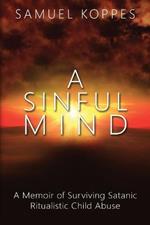 A Sinful Mind: A Memoir of Surviving Satanic Ritualistic Child Abuse