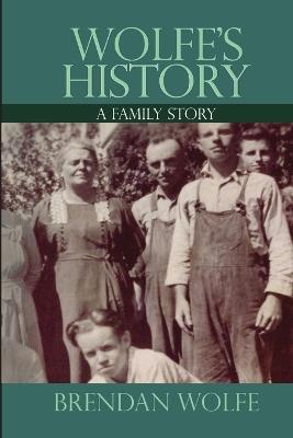 Wolfe's History: A Family Story - Brendan Wolfe - cover