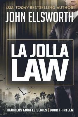 La Jolla Law: Thaddeus Murfee Legal Thriller Series Book Thirteen - John Ellsworth - cover