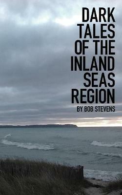 Dark Tales of the Inland Seas Region - Bob Stevens - cover