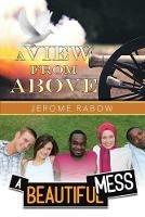 A View from Above, A Beautiful Mess - Jerome Rabow - cover