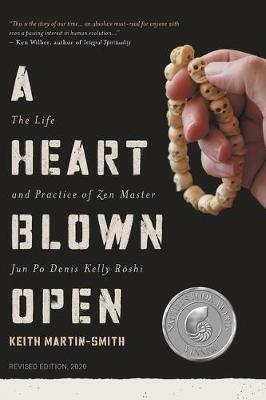A Heart Blown Open: The Life and Practice of Junpo Denis Kelly Roshi (revised, 2020) - Keith Martin-Smith - cover