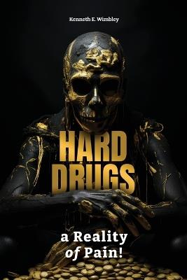 Hard Drugs, a Reality of Pain!: Drug Awareness - Kenneth E Wimbley - cover