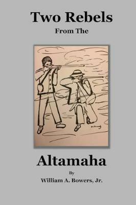 Two Rebels from the Altamaha - William a Bowers - cover