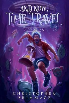 And Now, Time Travel - Christopher Brimmage - cover
