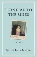 Point Me to the Skies: A Memoir
