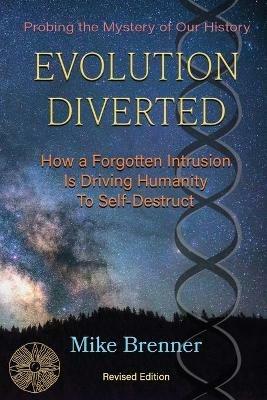 Evolution Diverted: How a Forgotten Intrusion Is Driving Us to Self-Destruct - Mike Brenner - cover