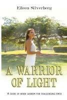A Warrior of Light: A Guide of Inner Wisdom for Challenging Times