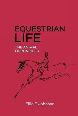 Equestrian Life - The Animal Chronicles - Ellie E Johnson - cover