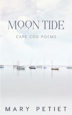 Moon Tide: Cape Cod Poems - Mary Petiet - cover