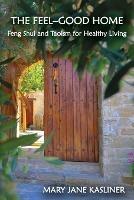 The Feel-Good Home, Feng Shui and Taoism for Healthy Living - Mary Jane Kasliner - cover