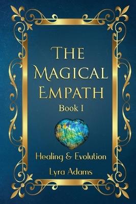 The Magical Empath Book I: Healing & Evolution - Lyra Adams - cover