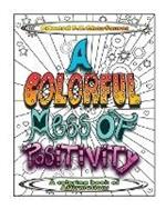 A Colorful Mess of Positivity: A coloring book of affirmations