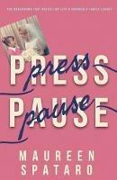 Press Pause: The Breakdown that Rebuilt My Life and Changed a Family Legacy - Maureen Spataro - cover