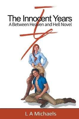 The Innocent Years: A Between Heaven and Hell Novel - L a Michaels - cover