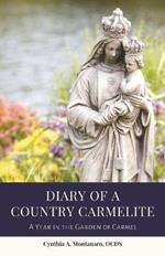 Diary of a Country Carmelite: A Year in the Garden of Carmel