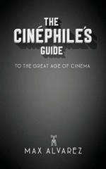 The Cinephile's Guide to the Great Age of Cinema