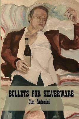 Bullets for Silverware - Jim Antonini - cover