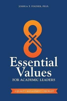 8 Essential Values for Academic Leaders: A Quality Management Checklist - Joshua T Fischer - cover