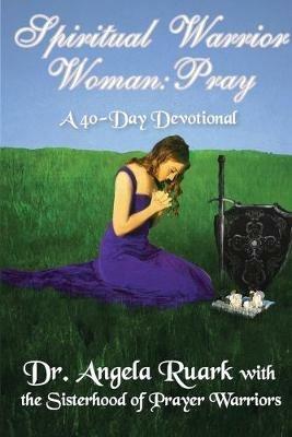 Spiritual Warrior Woman: Pray - Angela Ruark - cover