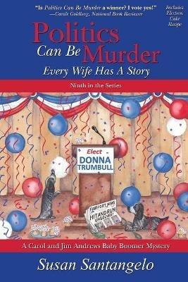 Politics Can Be Murder: Every Wife Has a Story - Susan Santangelo - cover