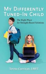 My Differently Tuned-In Child: The Right Place for Strength-Based Solutions