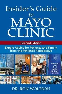Insider's Guide to Mayo Clinic: Expert Advice for Patients and Family from the Patient's Perspective - Ron Wolfson - cover