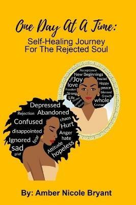 One Day At A Time: Self-Healing Journey For The Rejected Soul - Amber  Bryant - Libro in lingua inglese - Amber Nicole Bryant 