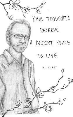 your thoughts deserve a decent place to live - R Clift - cover