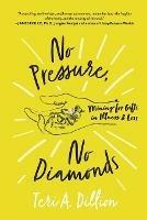 No Pressure, No Diamonds: Mining for Gifts in Illness and Loss - Teri A Dillion - cover