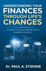 Understanding Your Finances Through Life's Changes: Closing the Relationship Gap in Financial Literacy