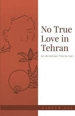 No True Love in Tehran: An American Trip to Iran