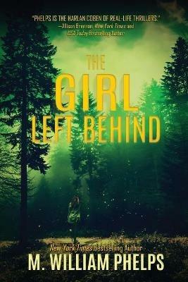 The Girl Left Behind - M William Phelps - cover