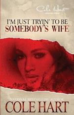 I'm Just Tryin' To Be Somebody's Wife