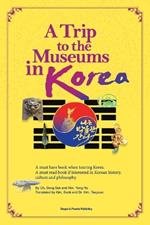 A Trip to the Museums in Korea: A must have book when touring Korea. A must read book if interested in Korean history, culture and philosophy.