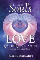 Your Soul's Love: Living the Love You Planned Before You Were Born - Robert Schwartz - cover