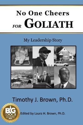 No One Cheers for Goliath: My Leadership Story - Timothy J Brown - cover