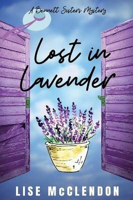 Lost in Lavender: a Bennett Sisters Mystery - Lise McClendon - cover