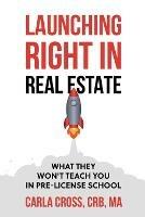 Launching Right in Real Estate: What They Won't Teach You in Pre-License School
