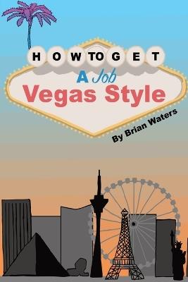 How To Get A Job Vegas Style - Brian Waters - cover
