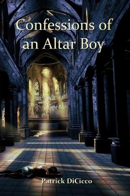 Confessions of an Altar Boy - Patrick Dicicco - cover