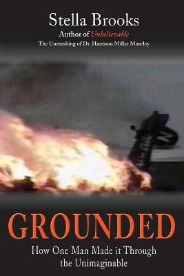 Grounded: How One Man Made it Through the Unimaginable - Stella Brooks - cover